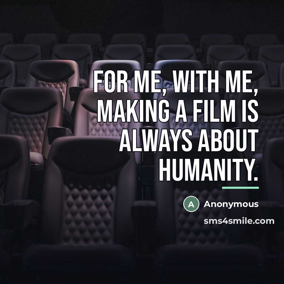 “For me, with me, making a film is always about…” quote by Anonymous
