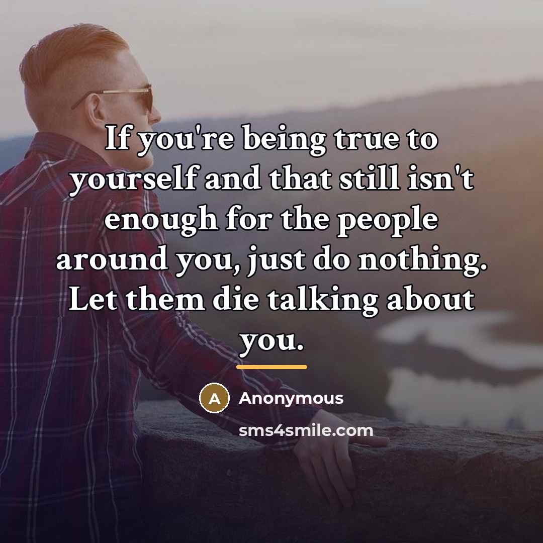 “If you're being true to yourself and that still isn't…” quote by Anonymous