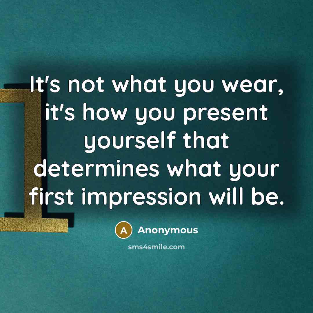 “It's not what you wear, it's how you present yourself…” quote by Anonymous
