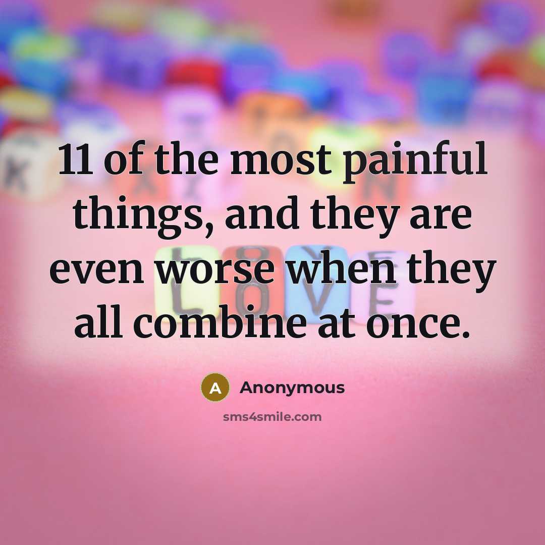“11 of the most painful things, and they are even…” quote by Anonymous