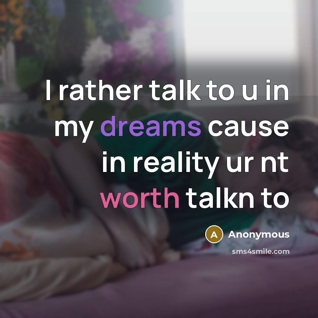 “I rather talk to u in my dreams cause in…” quote by Anonymous