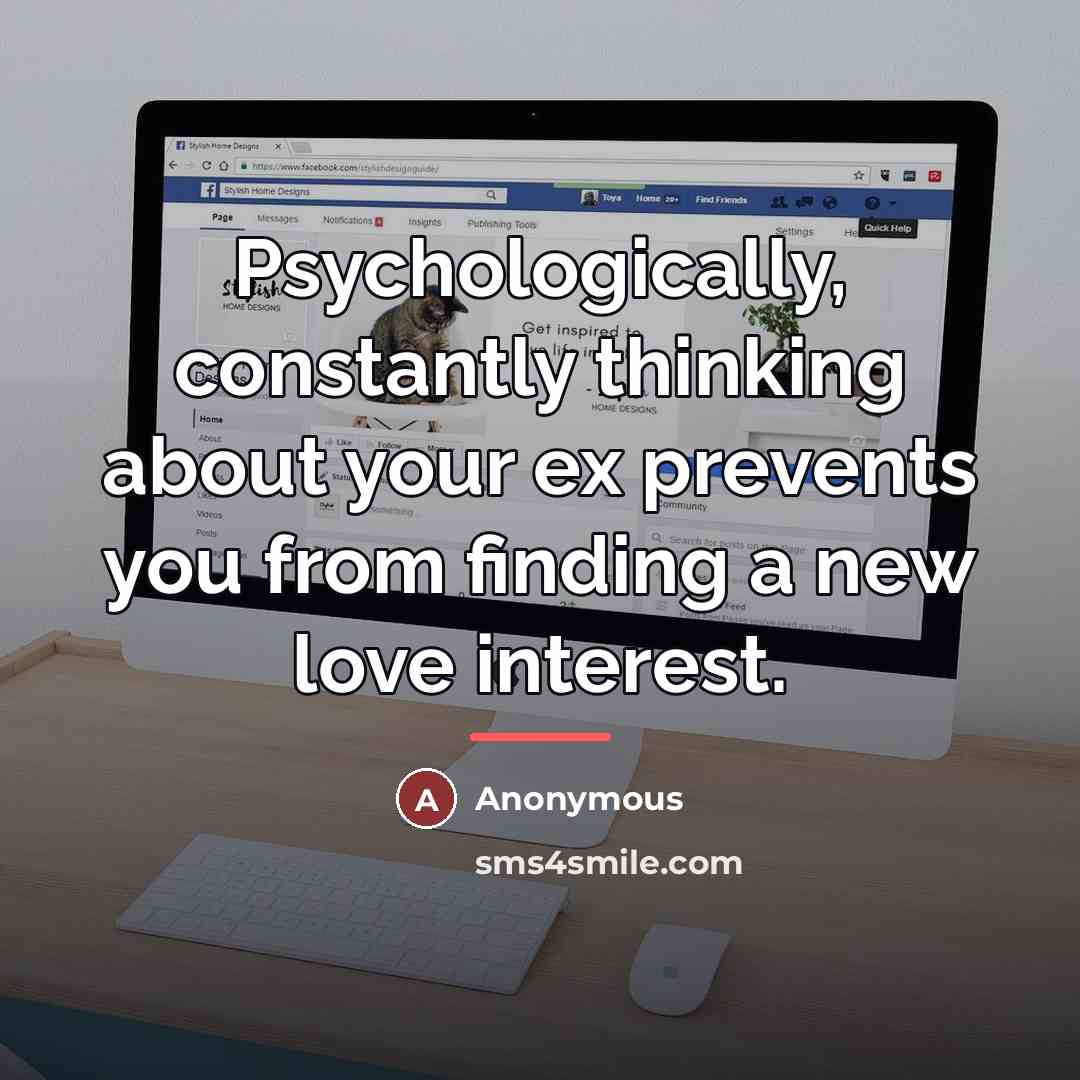 “Psychologically, constantly thinking about your ex prevents you from finding…” quote by Anonymous