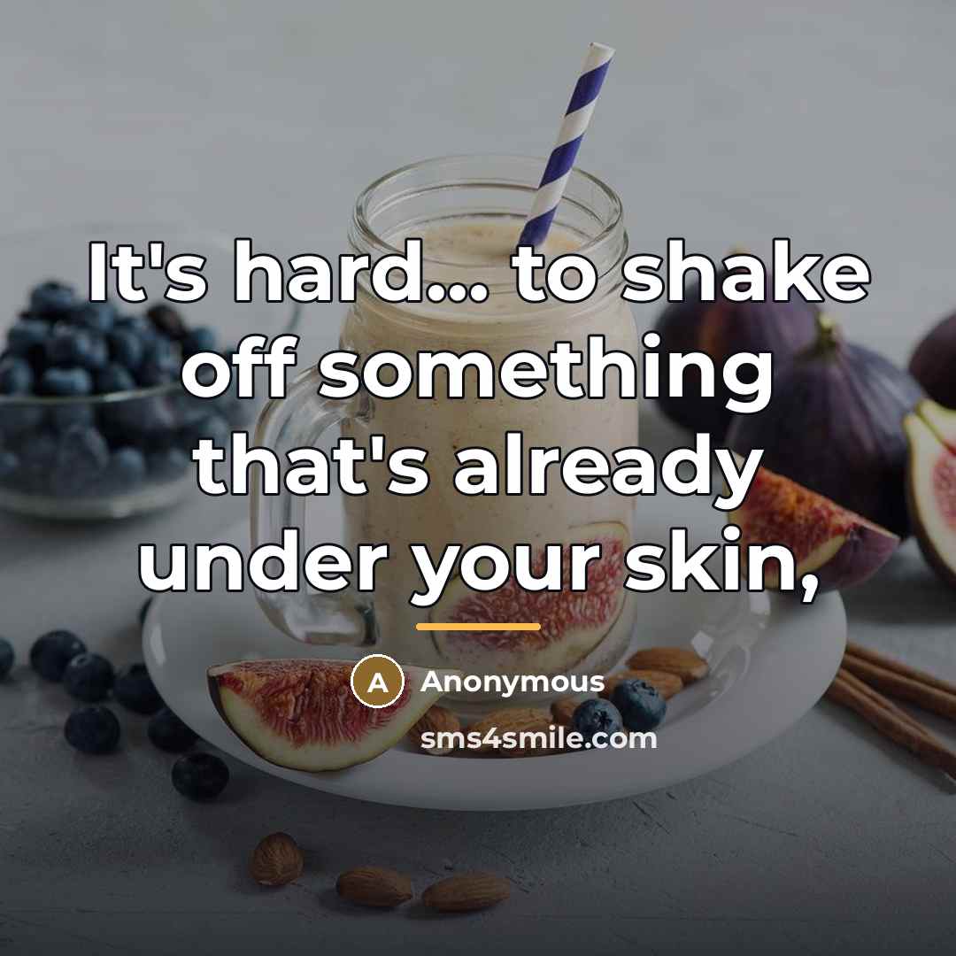 “It's hard... to shake off something that's already under your…” quote by Anonymous