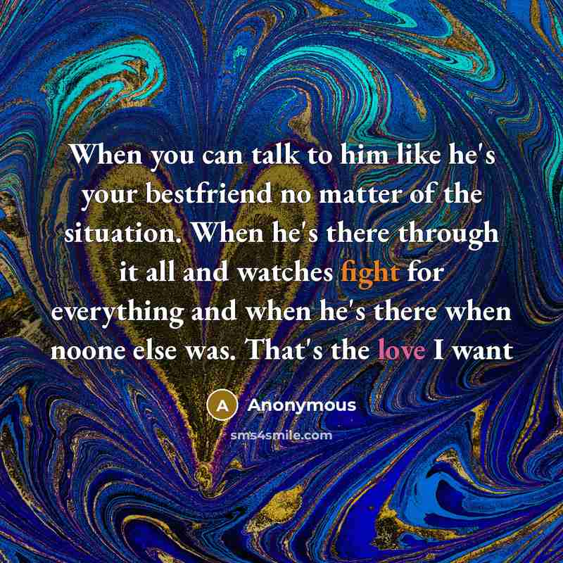 “When you can talk to him like he's your bestfriend…” quote by Anonymous