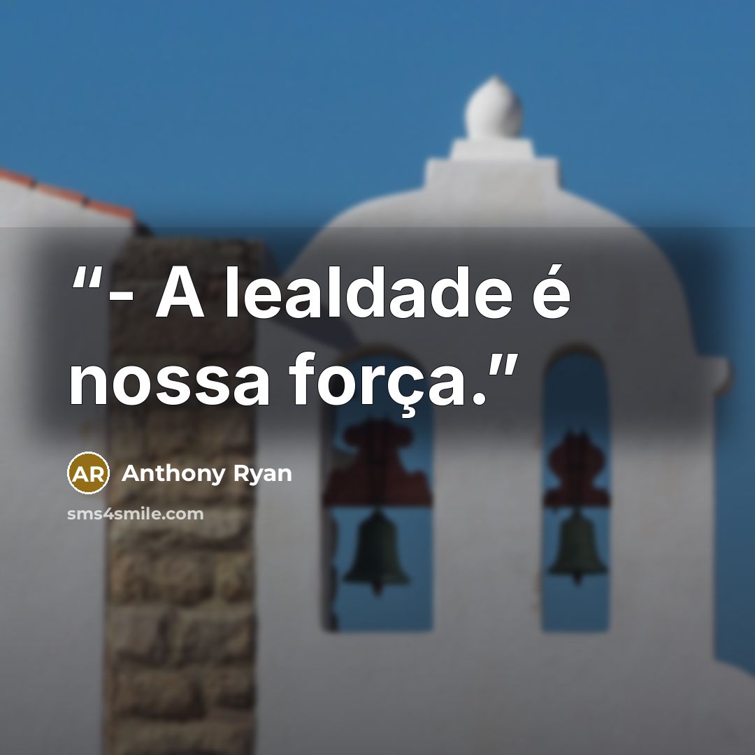 “- A lealdade é nossa força.” quote by Anthony Ryan
