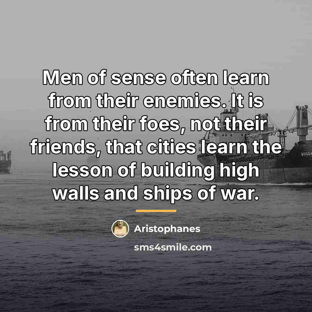 “Men of sense often learn from their enemies. It is…” quote by Aristophanes