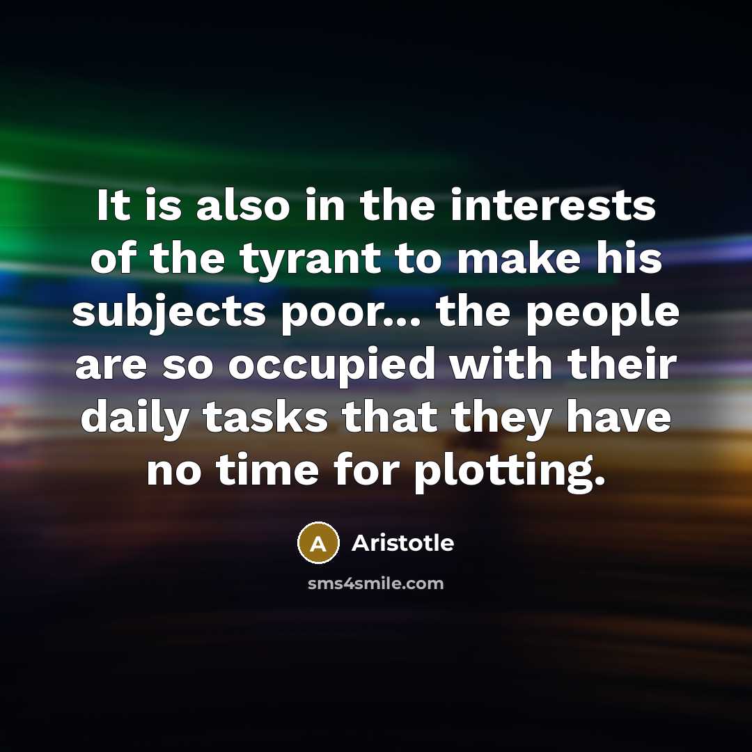 “It is also in the interests of the tyrant to…” quote by Aristotle