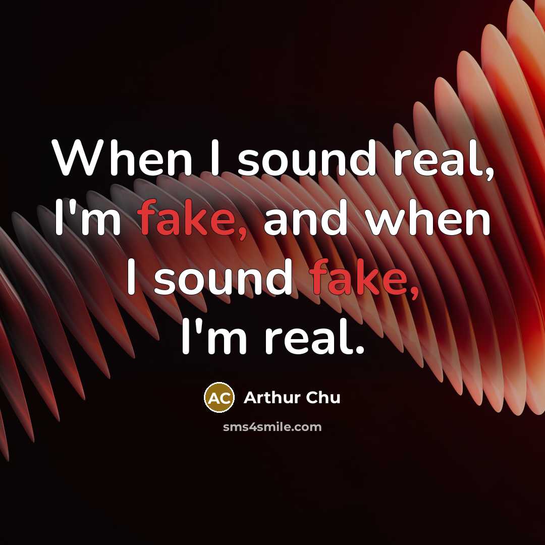 “When I sound real, I'm fake, and when I sound…” quote by Arthur Chu