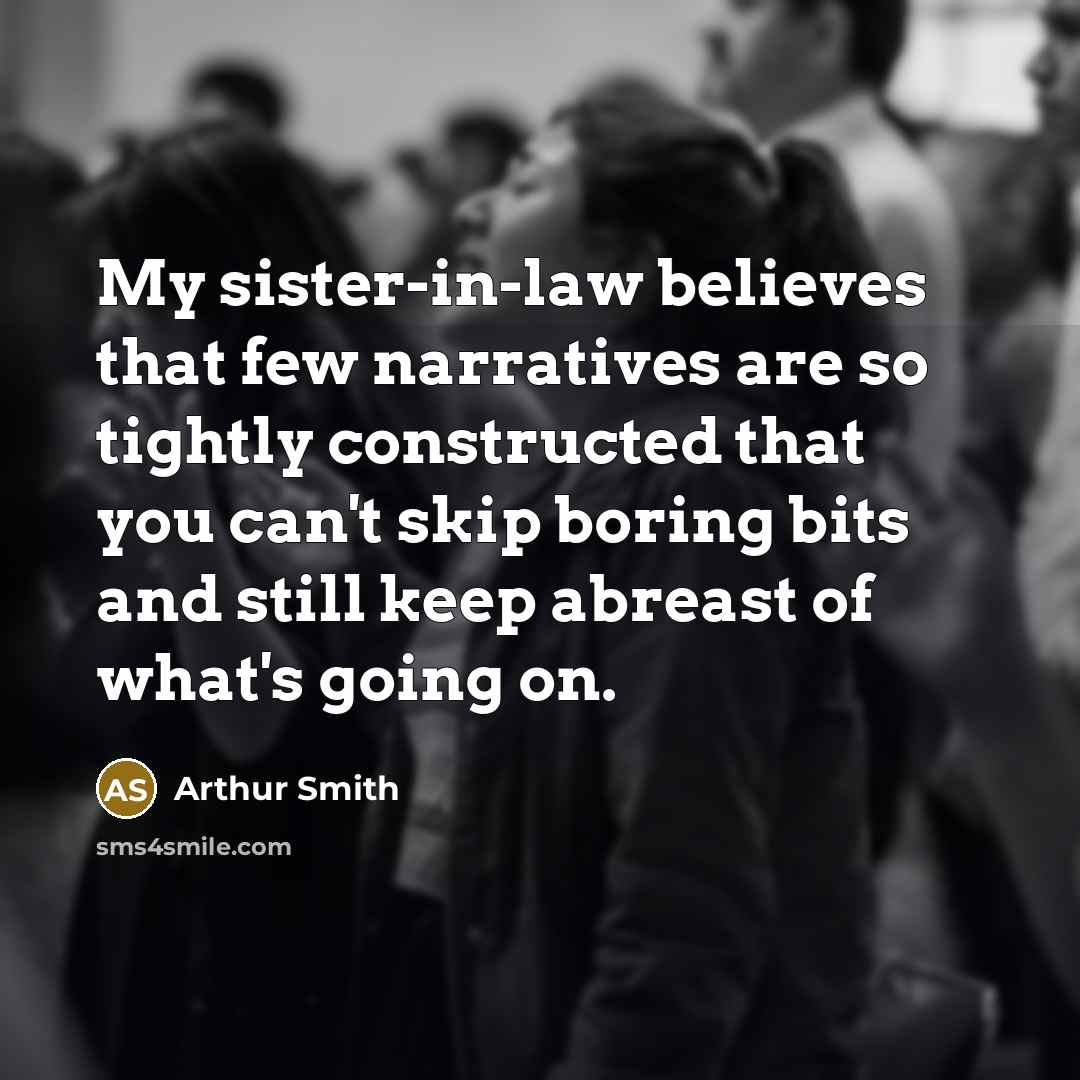 “My sister-in-law believes that few narratives are so tightly constructed…” quote by Arthur Smith
