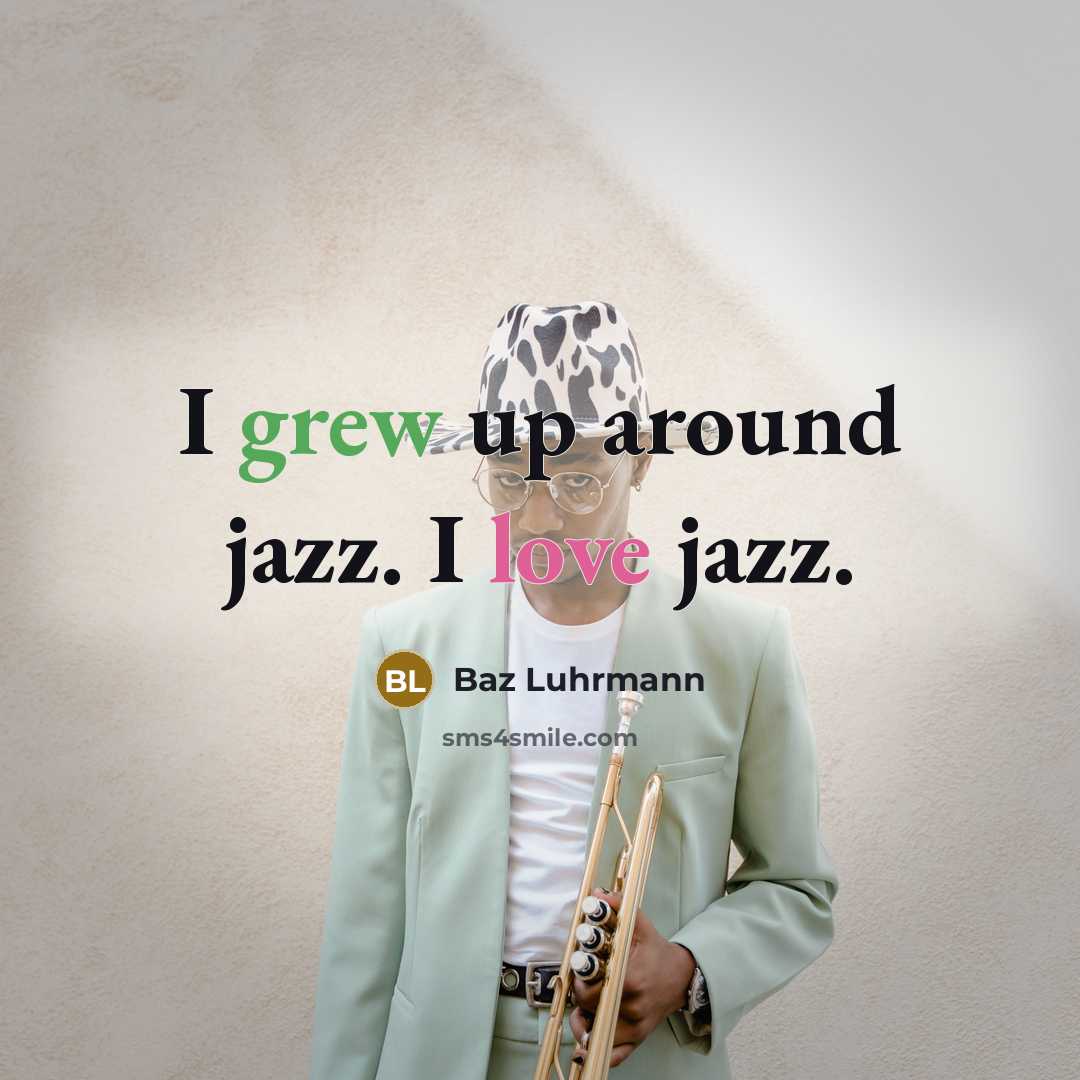 “I grew up around jazz. I love jazz.…” quote by Baz Luhrmann