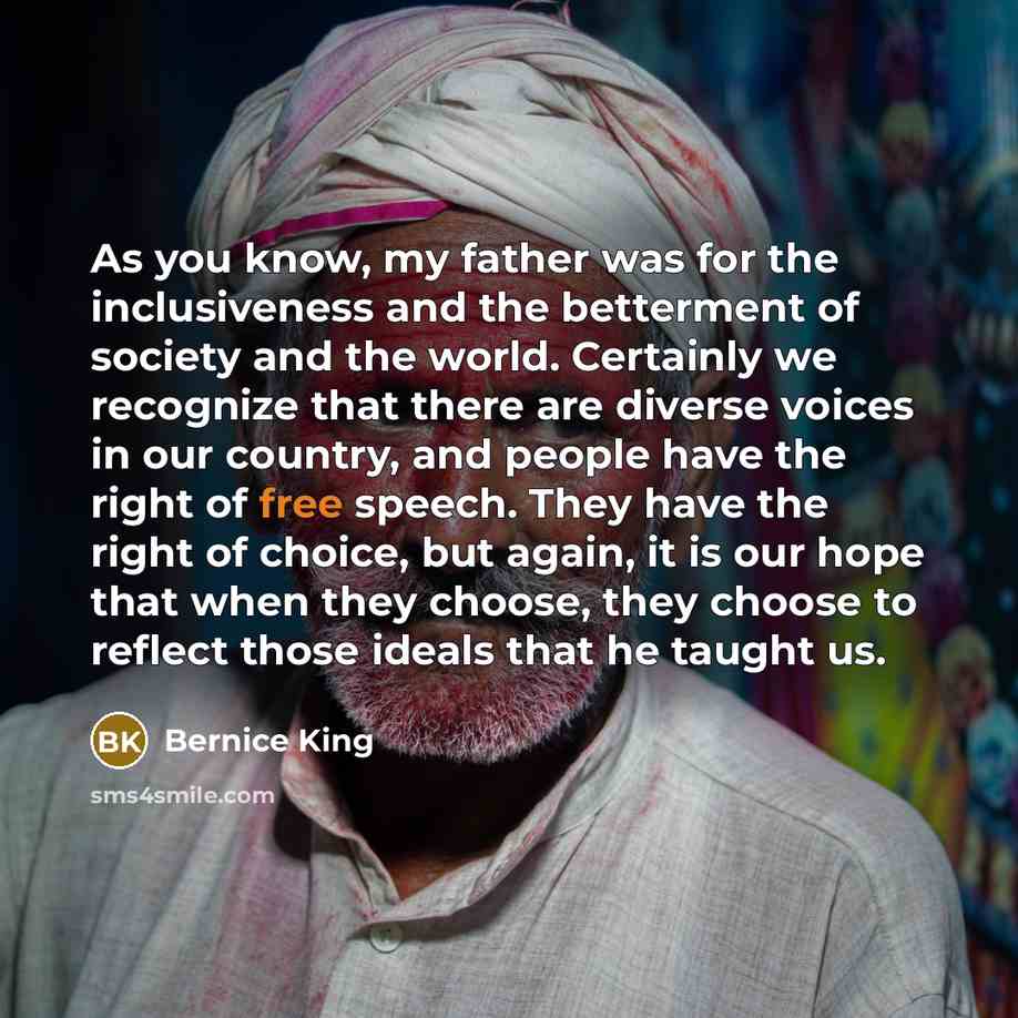 “As you know, my father was for the inclusiveness and…” quote by Bernice King