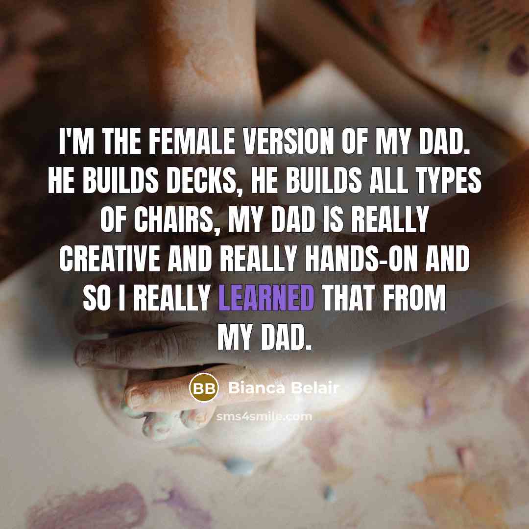 “I'm the female version of my dad. He builds decks,…” quote by Bianca Belair