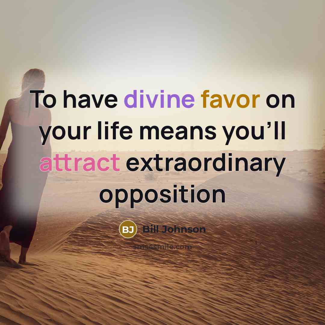 “To have divine favor on your life means you'll attract…” quote by Bill Johnson
