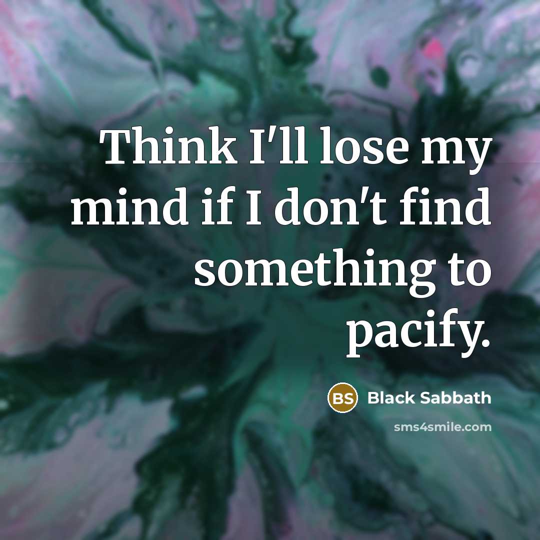 “Think I'll lose my mind if I don't find something…” quote by Black Sabbath