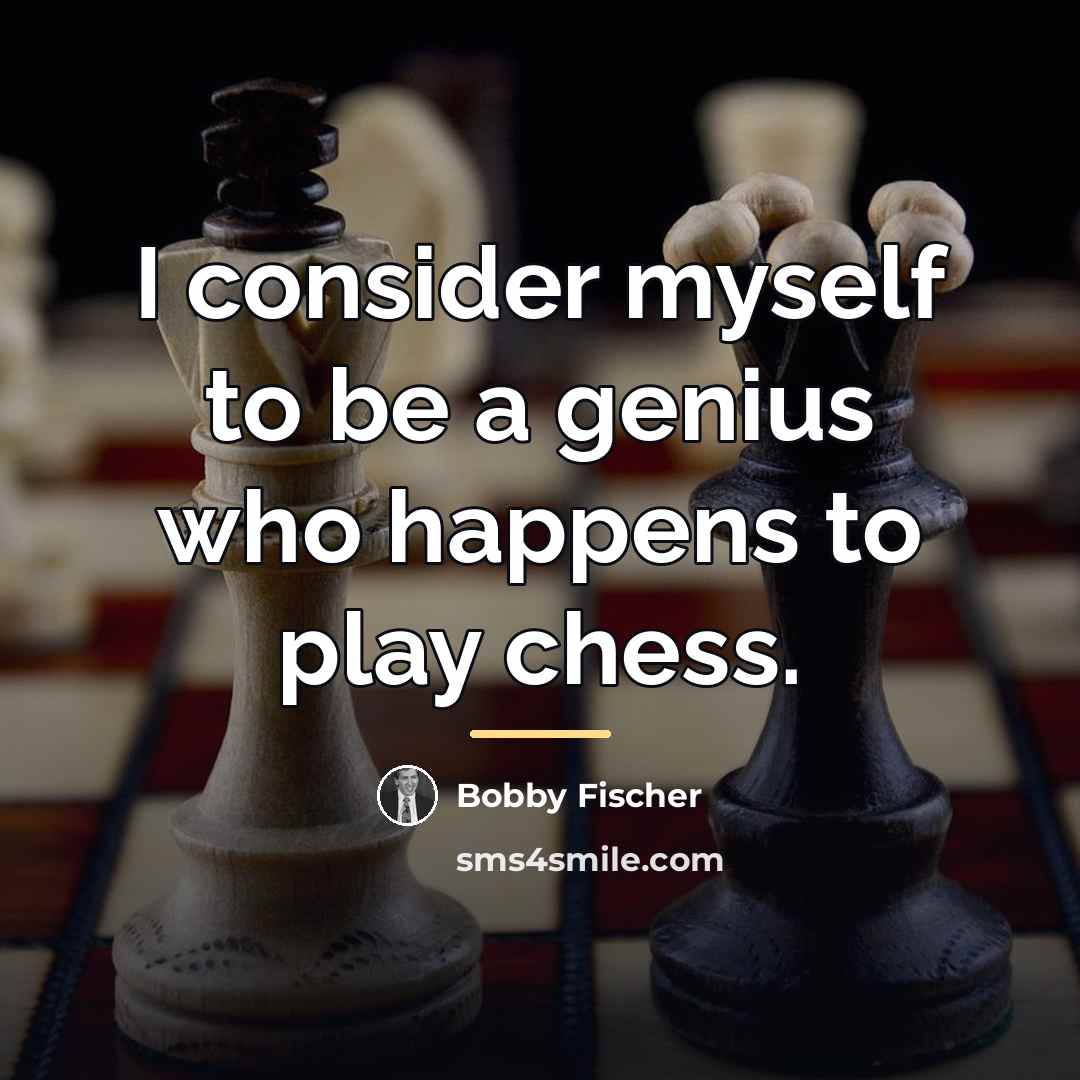 “I consider myself to be a genius who happens to…” quote by Bobby Fischer