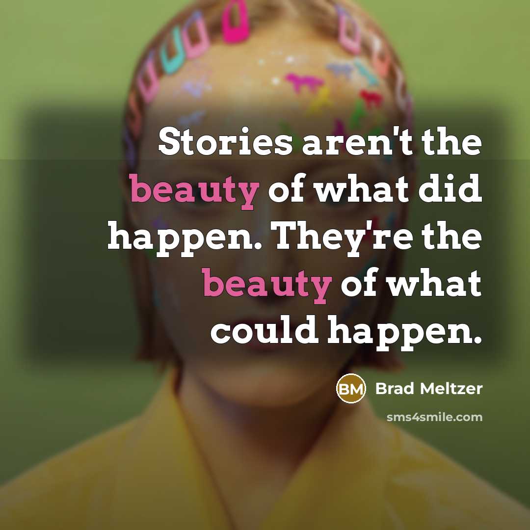 “Stories aren't the beauty of what did happen. They're the…” quote by Brad Meltzer