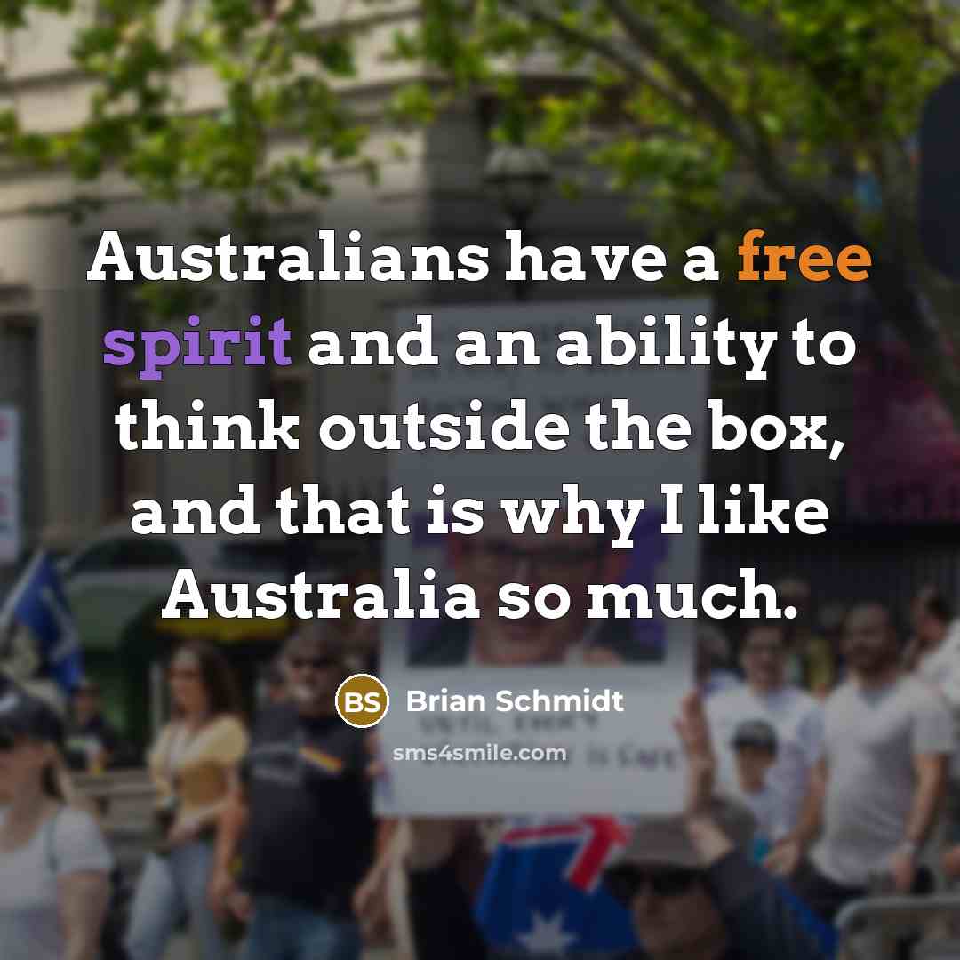 “Australians have a free spirit and an ability to think…” quote by Brian Schmidt