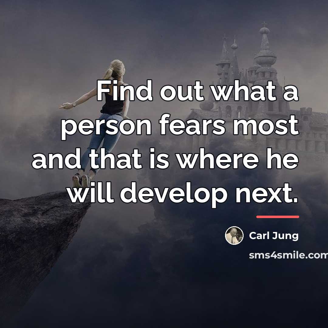“Find out what a person fears most and that is…” quote by Carl Jung