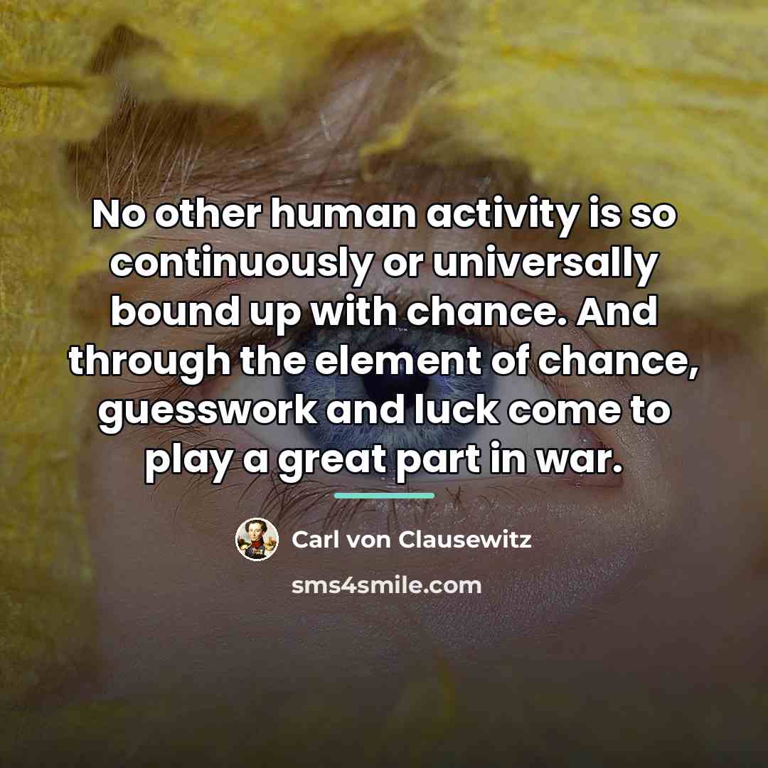 “No other human activity is so continuously or universally bound…” quote by Carl von Clausewitz