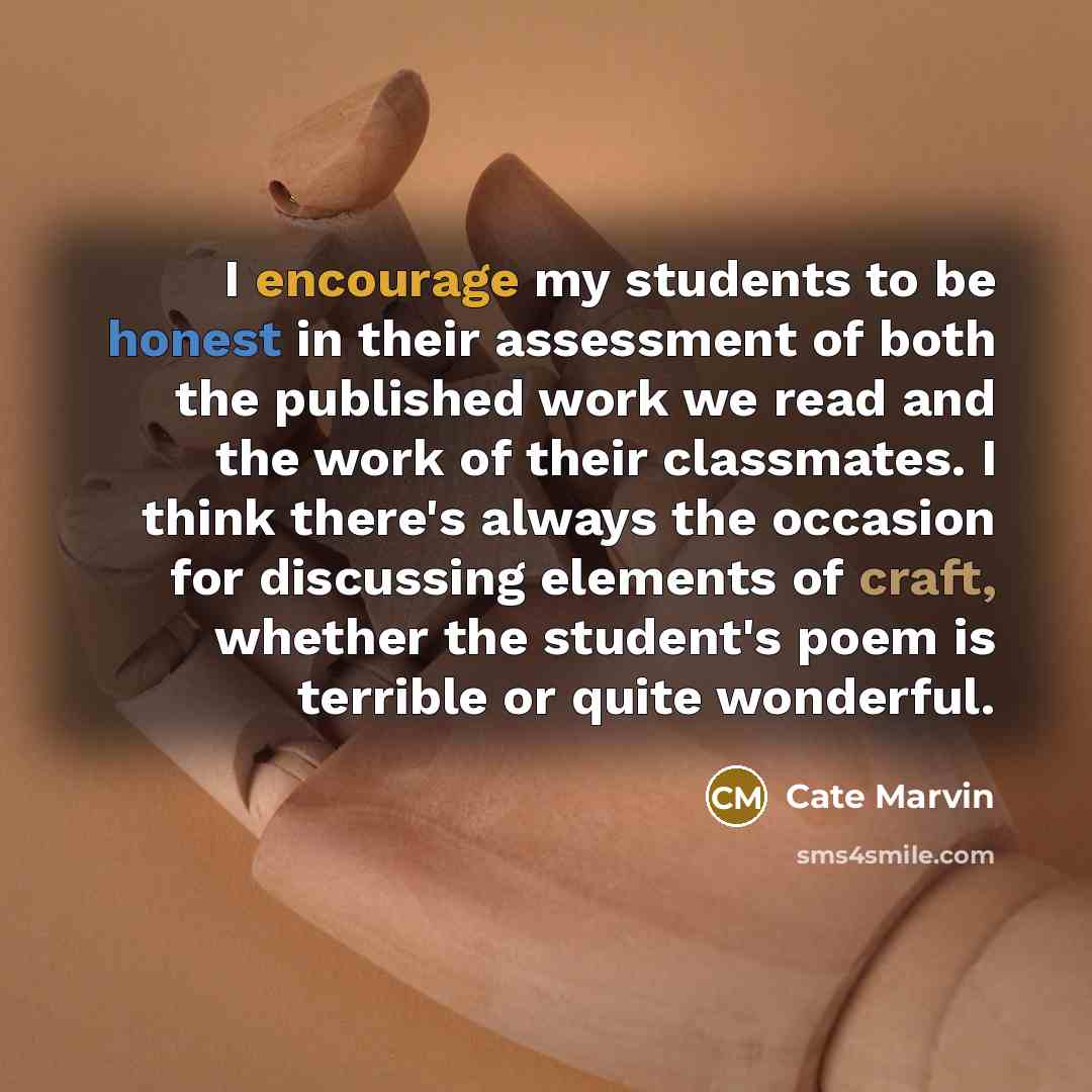 “I encourage my students to be honest in their assessment…” quote by Cate Marvin