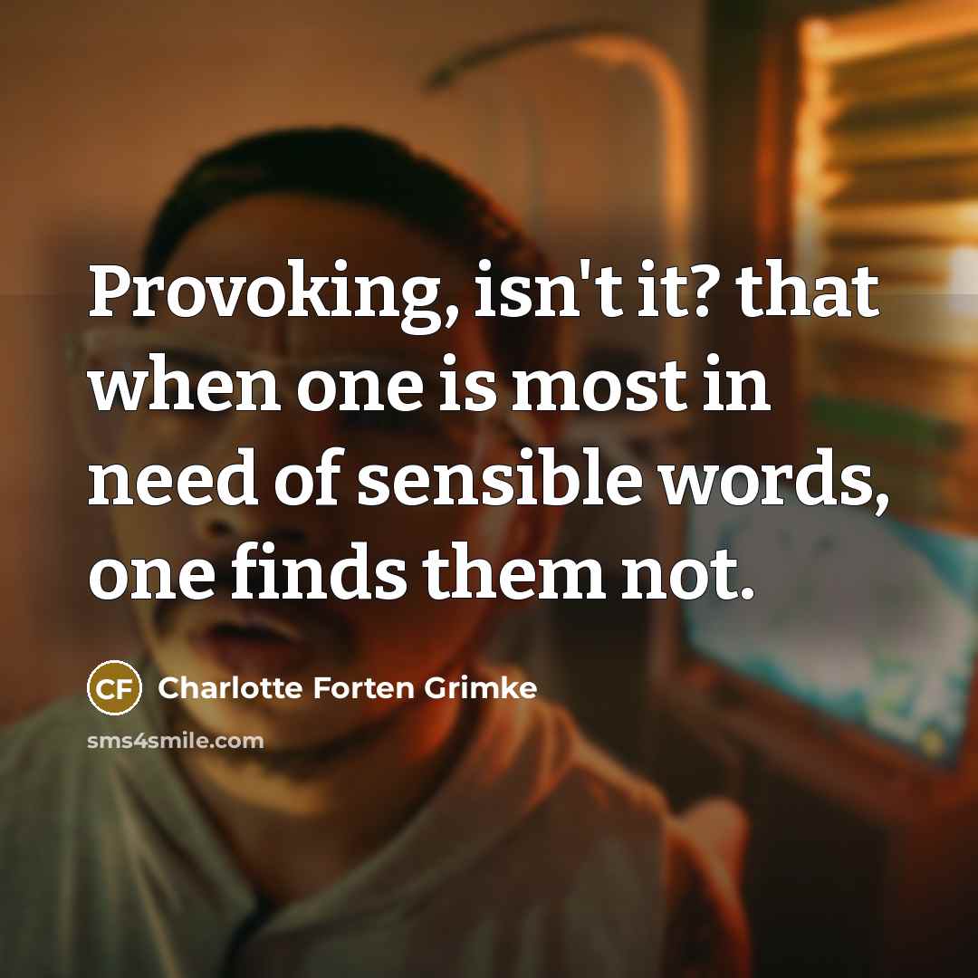 “Provoking, isn't it? that when one is most in need…” quote by Charlotte Forten Grimke