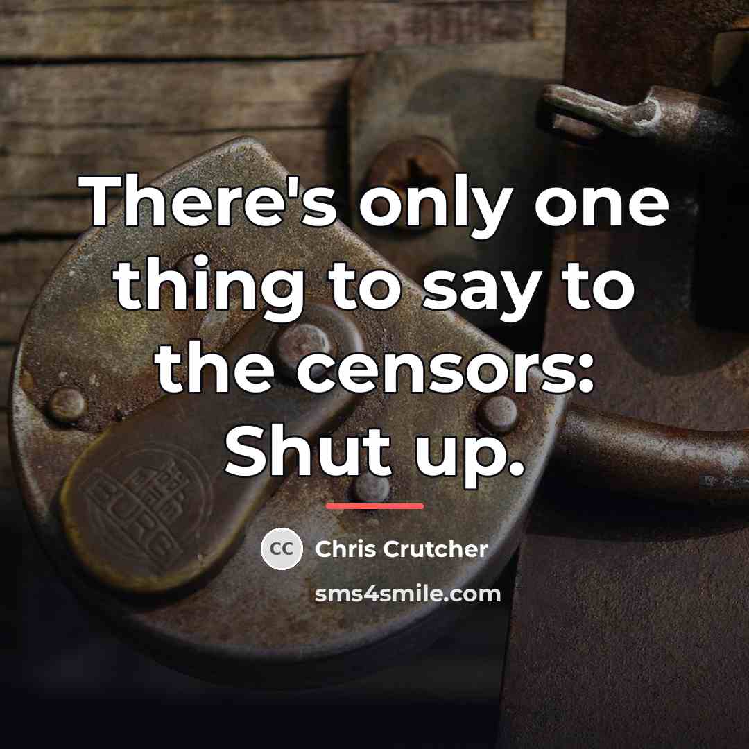 “There's only one thing to say to the censors: Shut…” quote by Chris Crutcher
