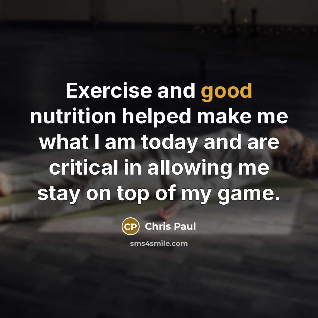 “Exercise and good nutrition helped make me what I am…” quote by Chris Paul