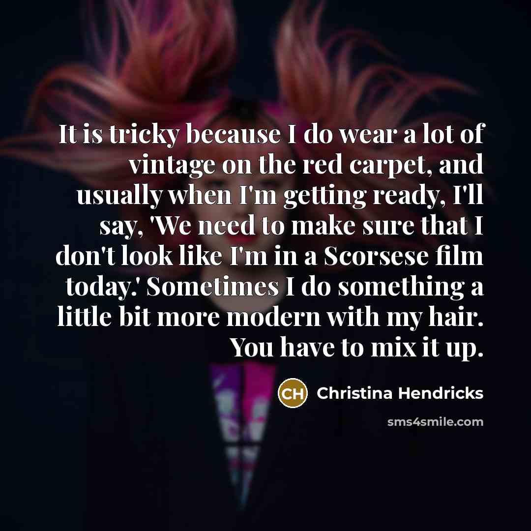“It is tricky because I do wear a lot of…” quote by Christina Hendricks