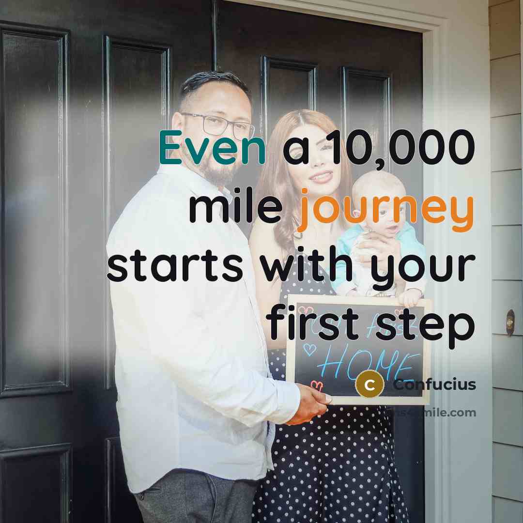 “Even a 10,000 mile journey starts with your first step…” quote by Confucius