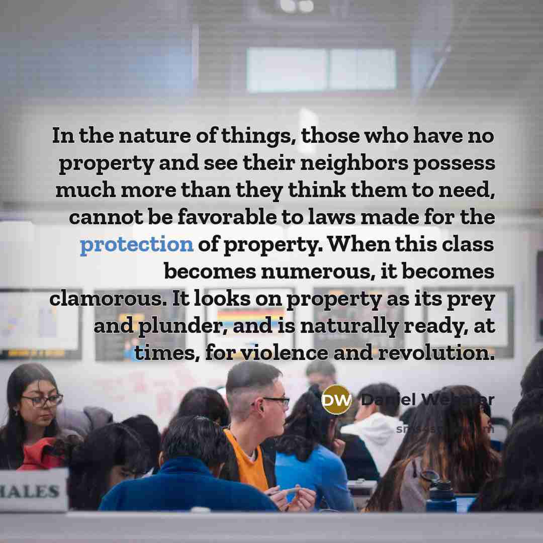 “In the nature of things, those who have no property…” quote by Daniel Webster