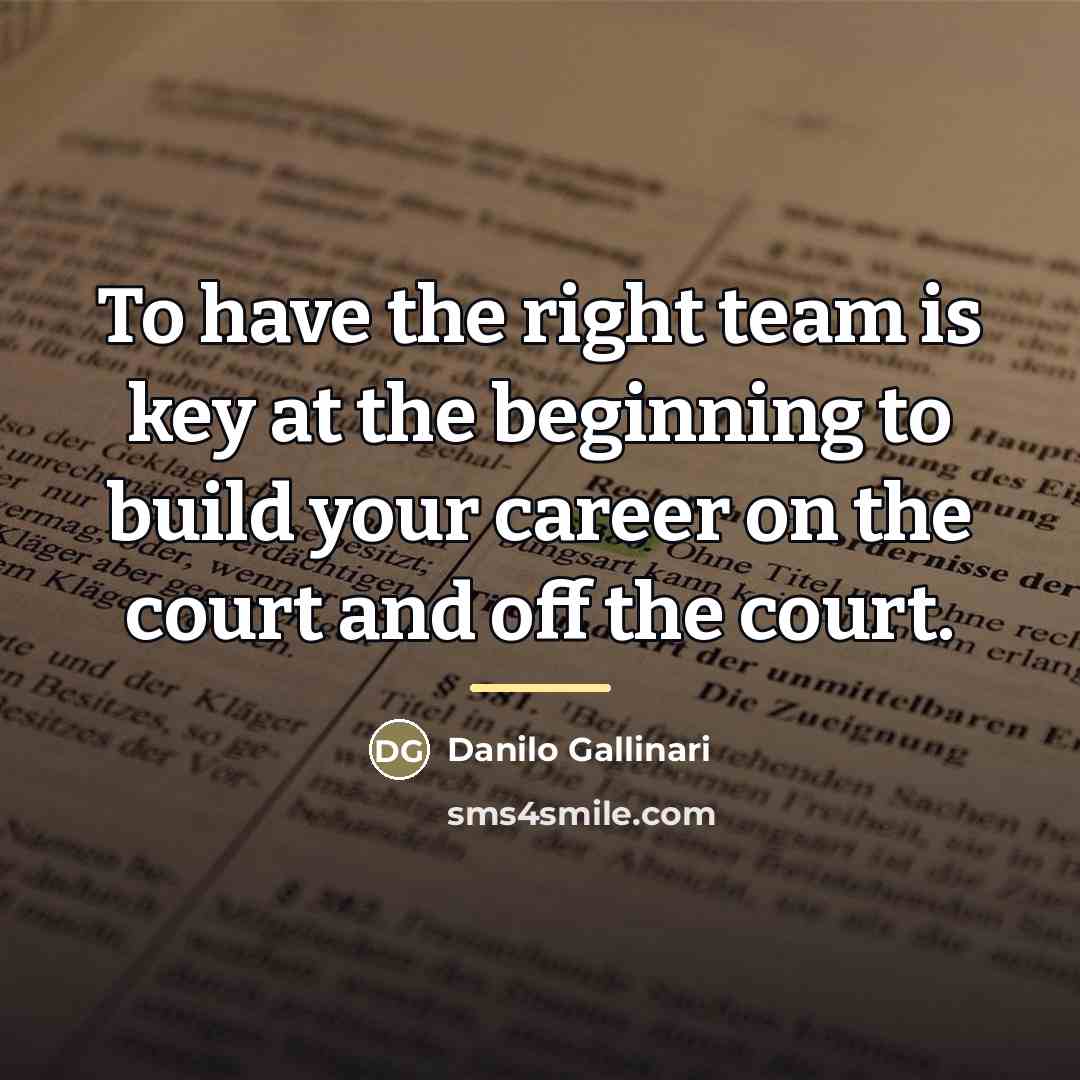 “To have the right team is key at the beginning…” quote by Danilo Gallinari