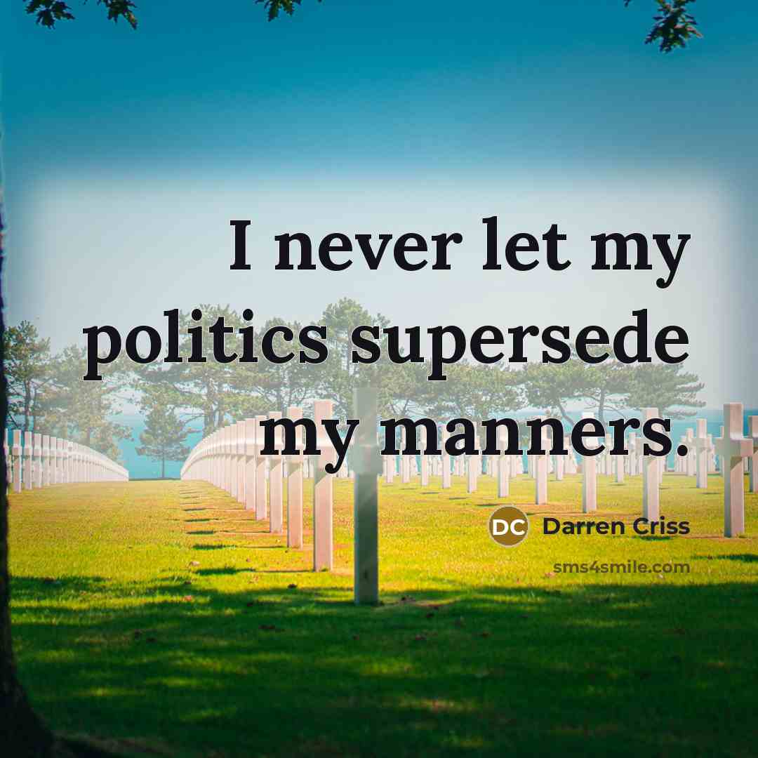 “I never let my politics supersede my manners.…” quote by Darren Criss