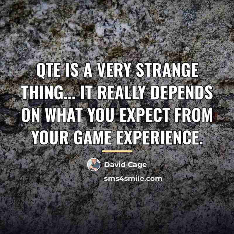 “QTE is a very strange thing... it really depends on…” quote by David Cage