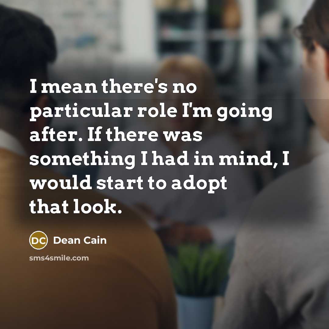 “I mean there's no particular role I'm going after. If…” quote by Dean Cain