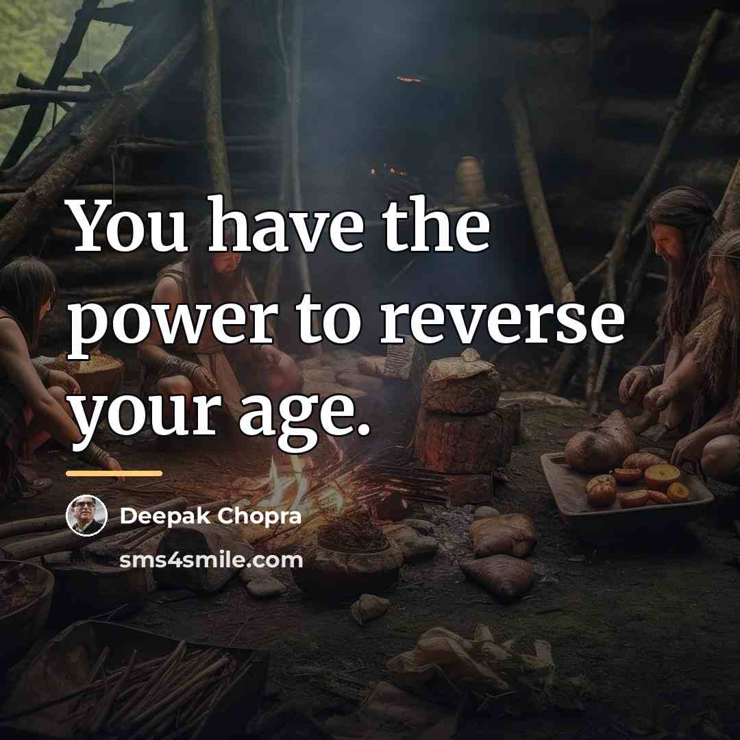 “You have the power to reverse your age.…” quote by Deepak Chopra