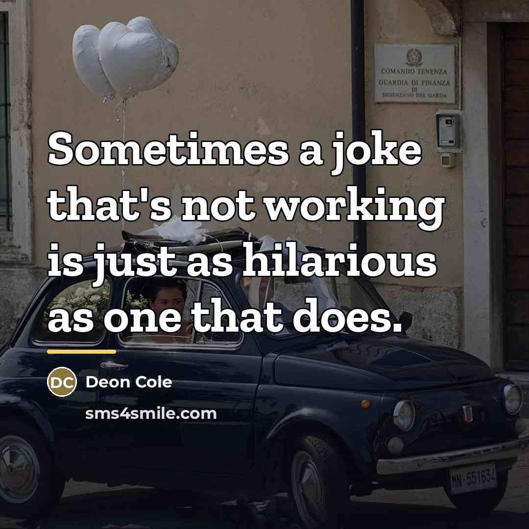 “Sometimes a joke that's not working is just as hilarious…” quote by Deon Cole