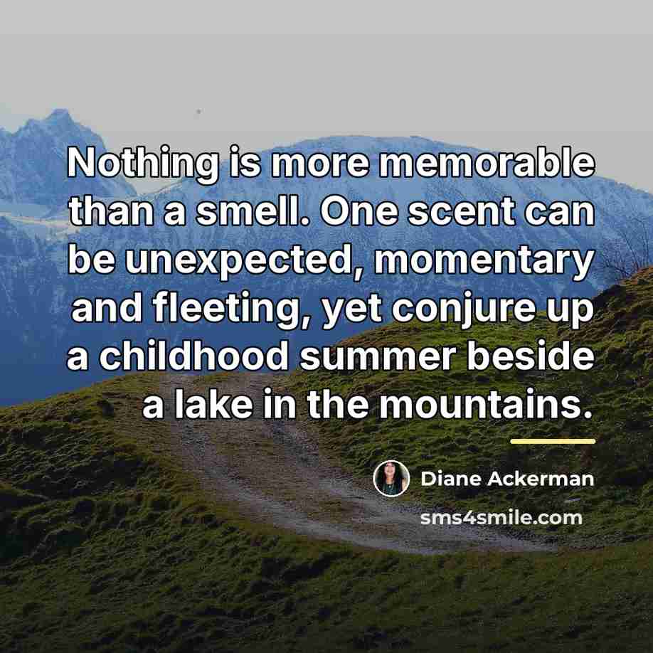 “Nothing is more memorable than a smell. One scent can…” quote by Diane Ackerman