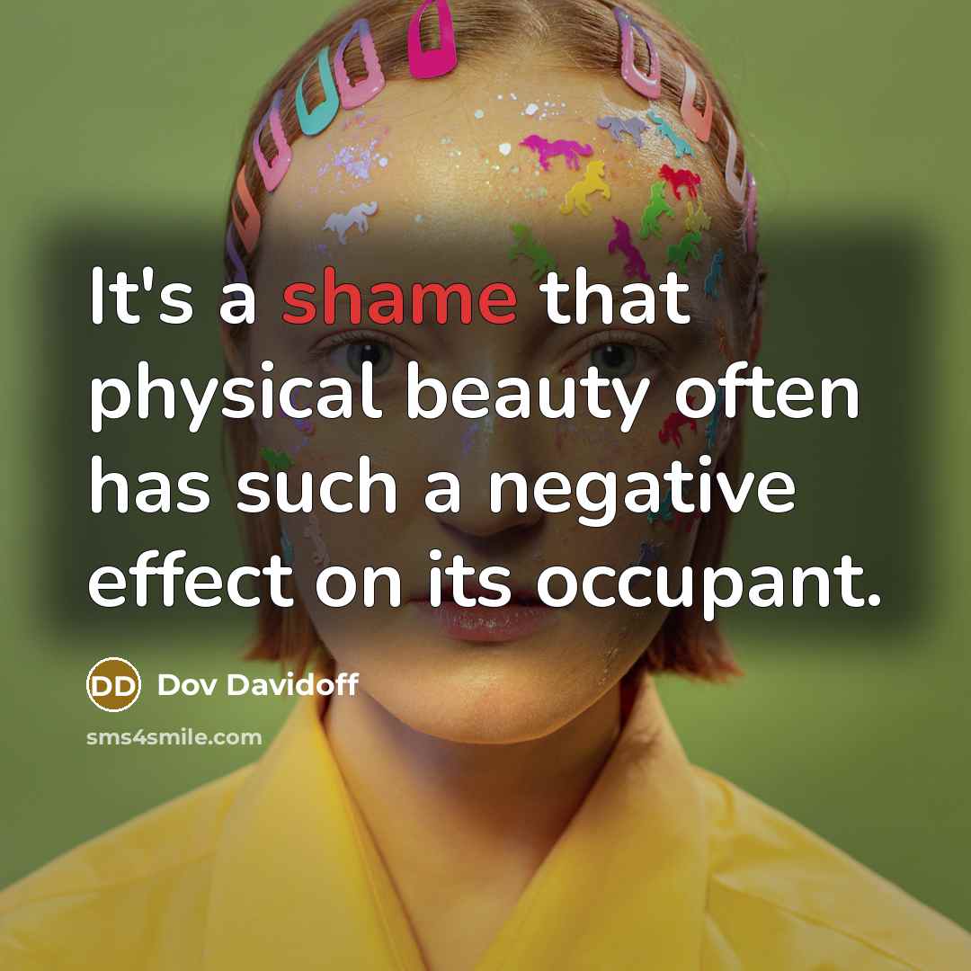 “It's a shame that physical beauty often has such a…” quote by Dov Davidoff