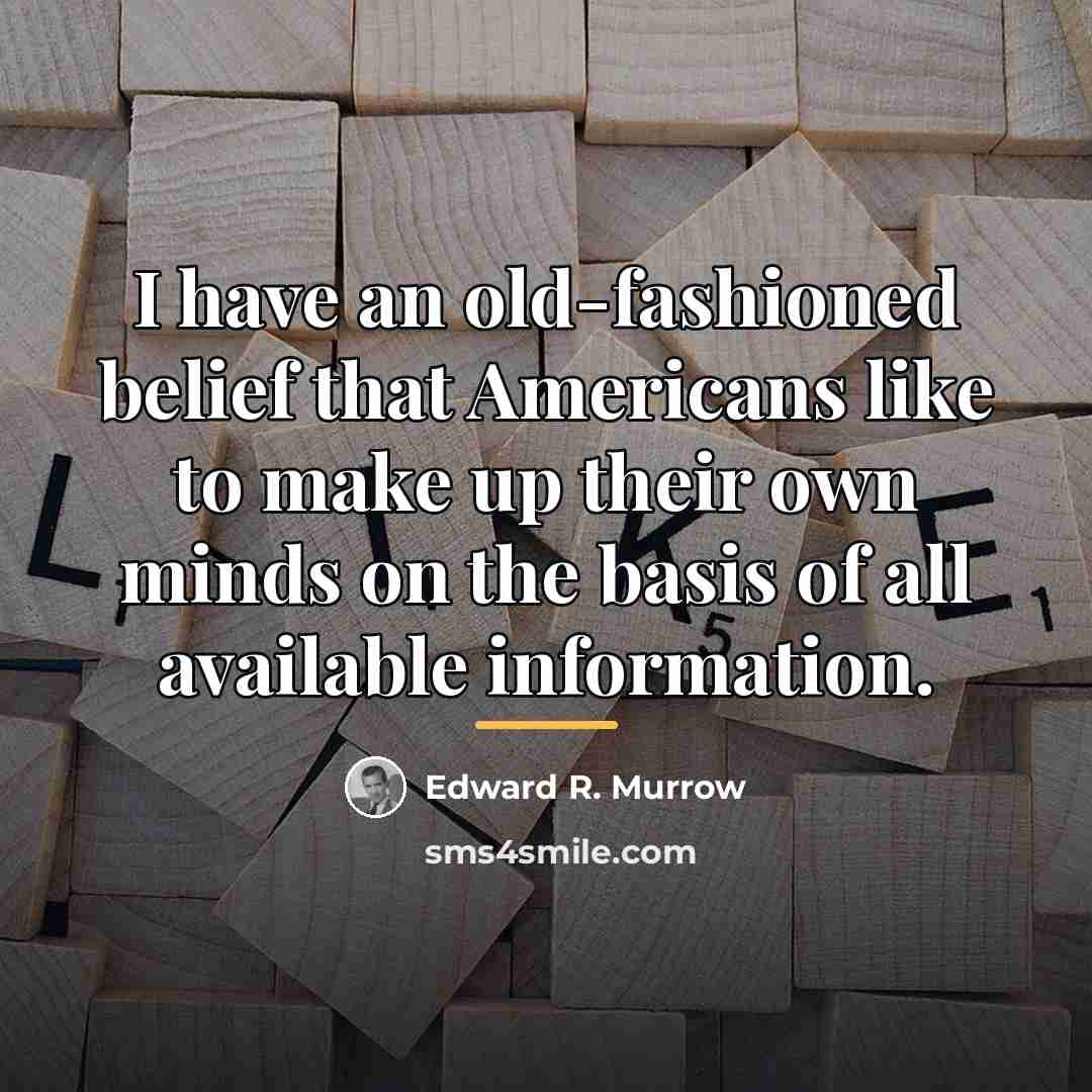 “I have an old-fashioned belief that Americans like to make…” quote by Edward R. Murrow