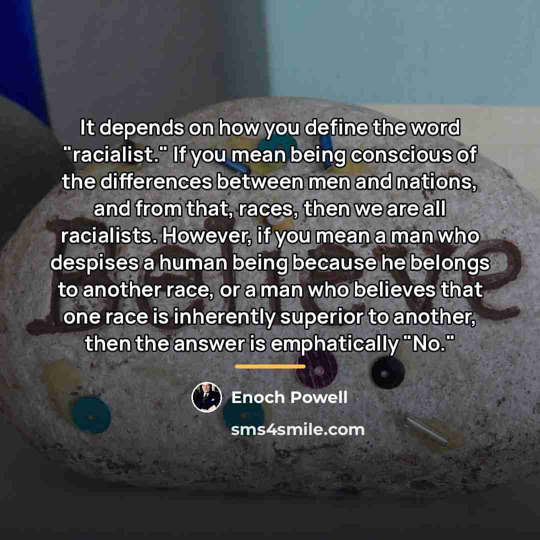 “It depends on how you define the word "racialist." If…” quote by Enoch Powell