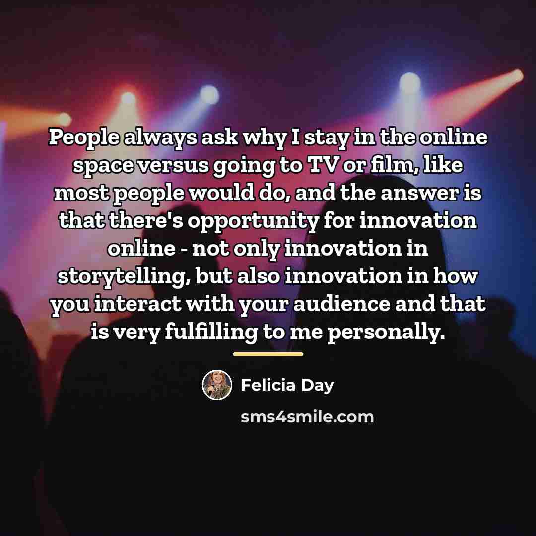 “People always ask why I stay in the online space…” quote by Felicia Day