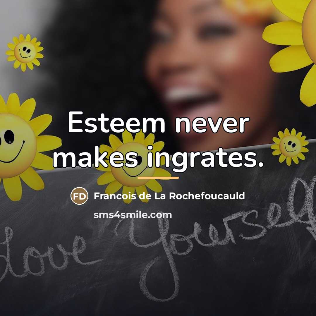 “Esteem never makes ingrates.…” quote by Francois de La Rochefoucauld