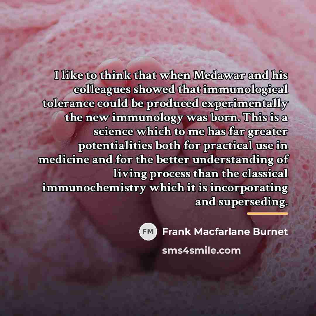 “I like to think that when Medawar and his colleagues…” quote by Frank Macfarlane Burnet