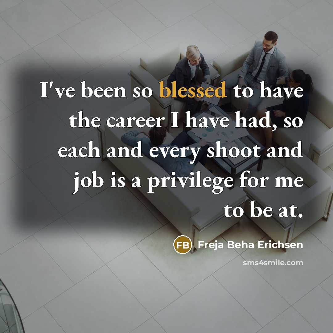 “I've been so blessed to have the career I have…” quote by Freja Beha Erichsen