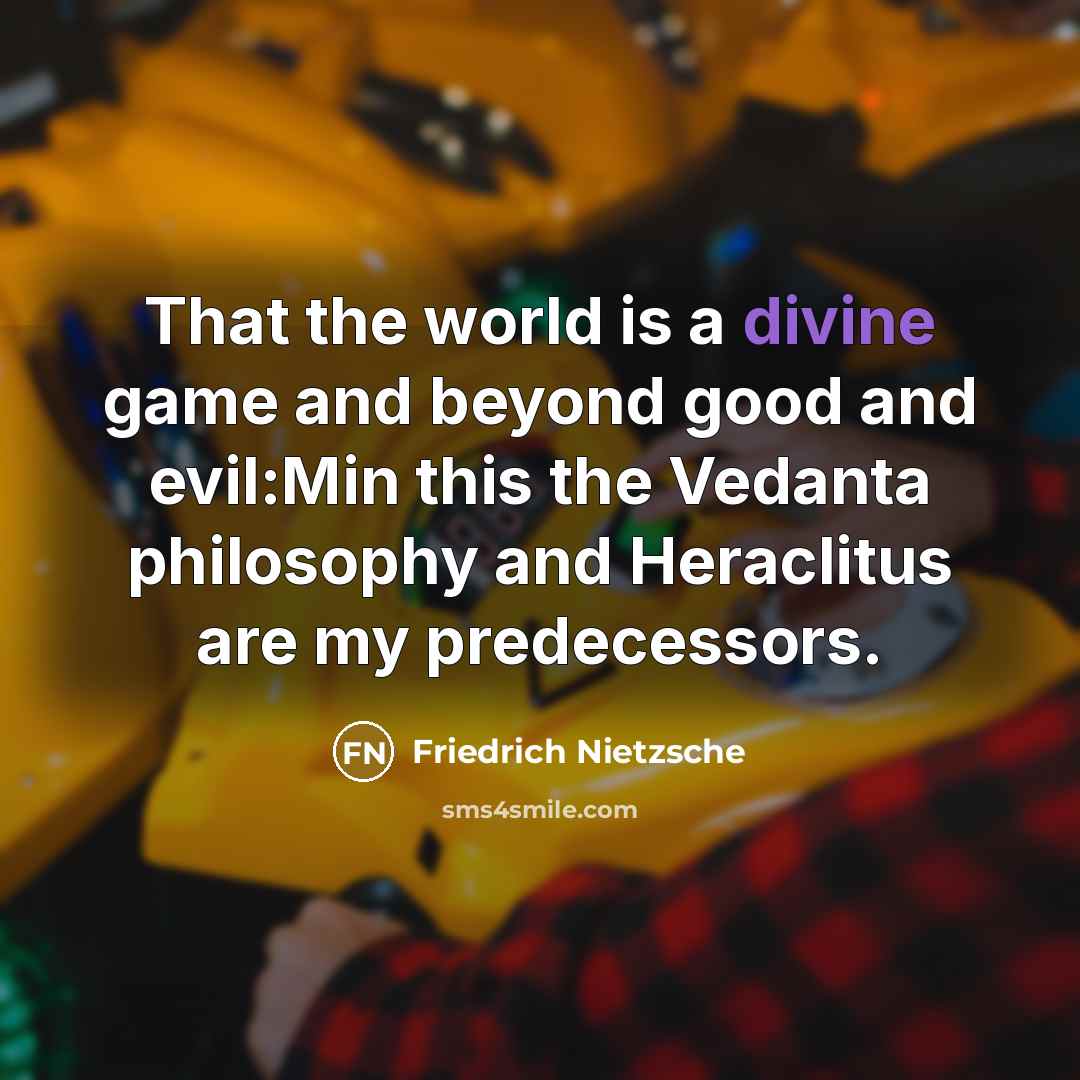 “That the world is a divine game and beyond good…” quote by Friedrich Nietzsche