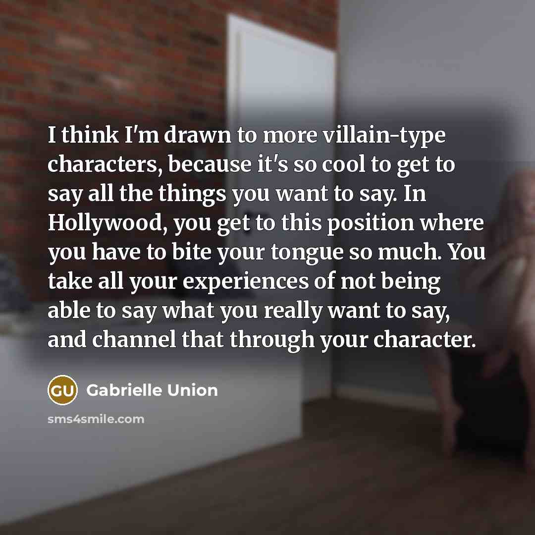 “I think I'm drawn to more villain-type characters, because it's…” quote by Gabrielle Union