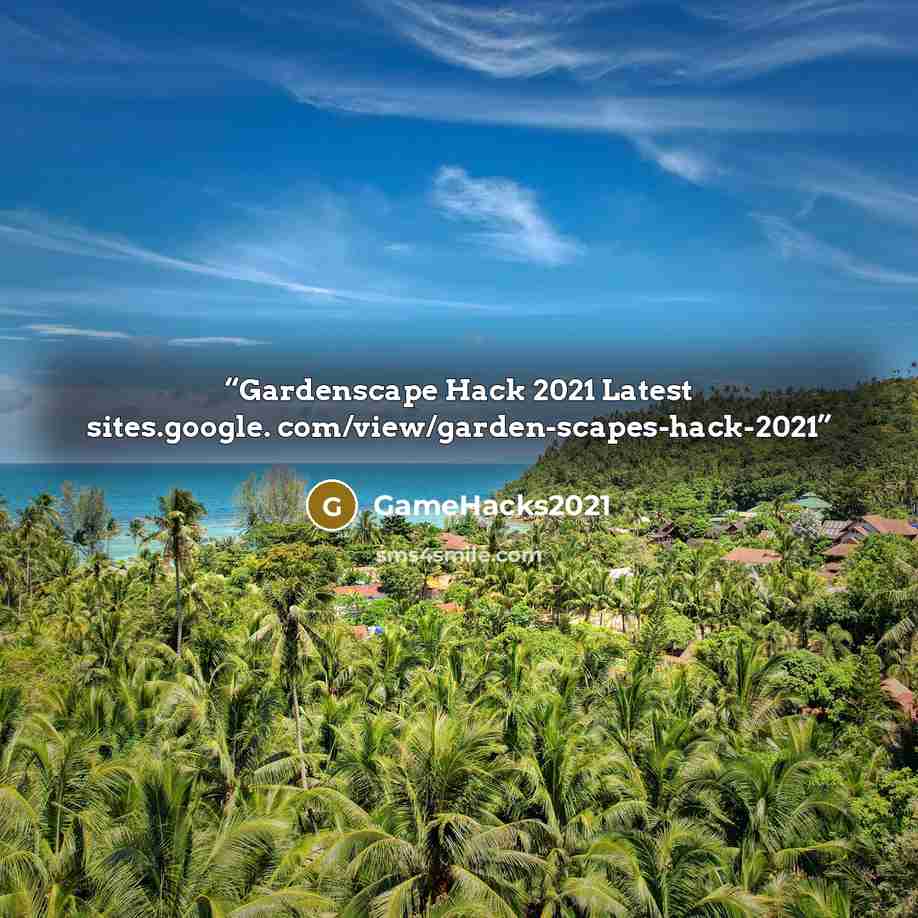 “Gardenscape Hack 2021 Latest sites.google. com/view/garden-scapes-hack-2021” quote by GameHacks2021