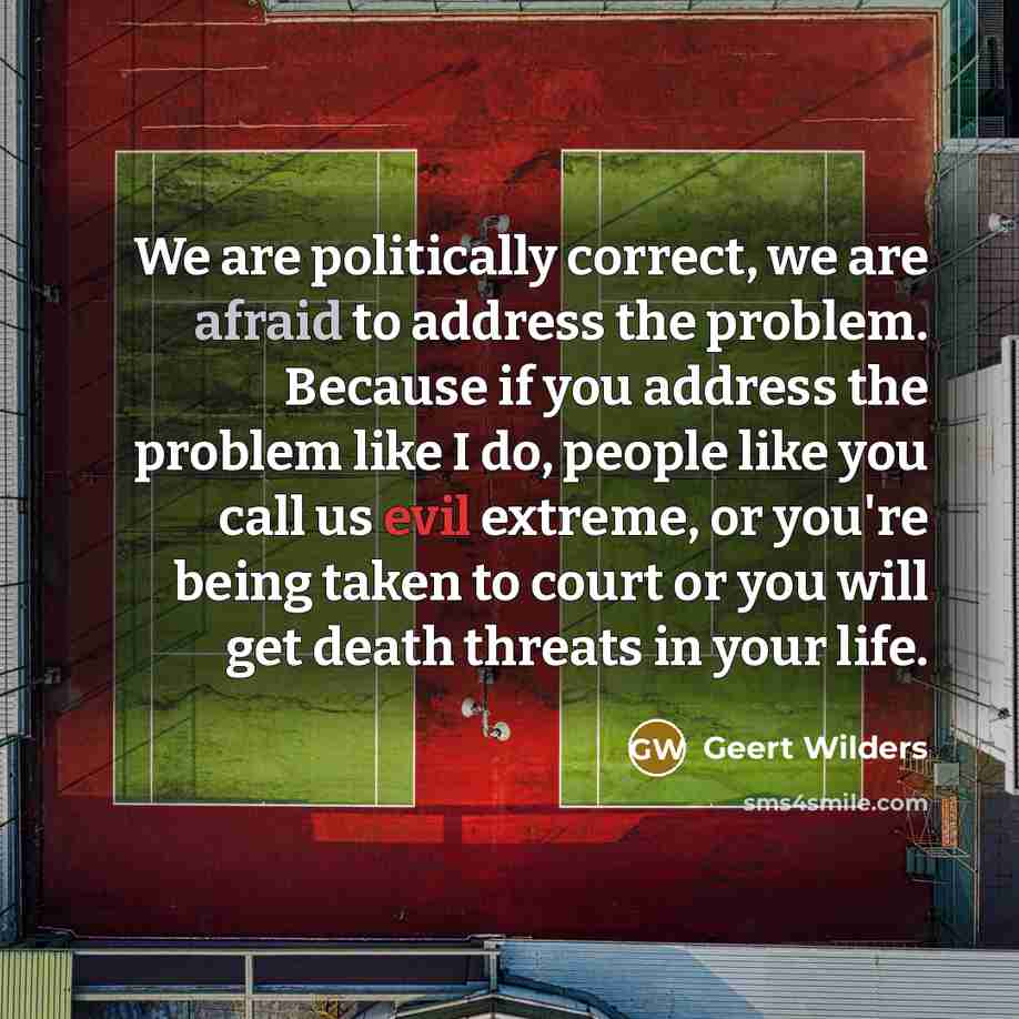 “We are politically correct, we are afraid to address the…” quote by Geert Wilders