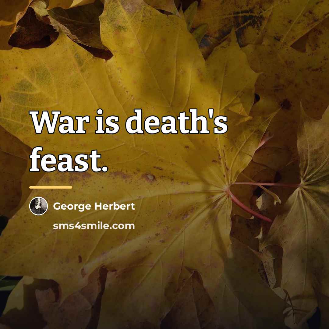 “War is death's feast.…” quote by George Herbert