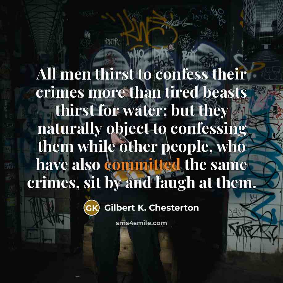 “All men thirst to confess their crimes more than tired…” quote by Gilbert K. Chesterton
